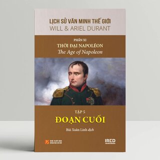 Lịch Sử Văn Minh Thế Giới - Phần XI: Văn Minh Thời Đại Napoléon (Bộ 5 Tập)