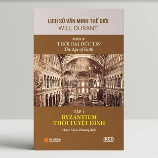 Lịch Sử Văn Minh Thế Giới - Phần IV: Thời Đại Đức Tin (Bộ 6 Tập)