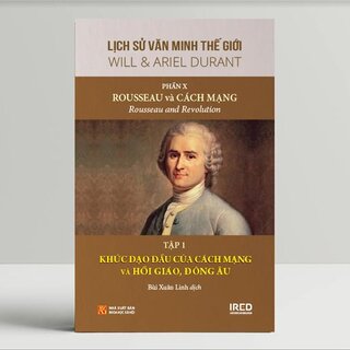 Lịch Sử Văn Minh Thế Giới - Phần X: Rousseau và Cách Mạng (Bộ 6 Tập)