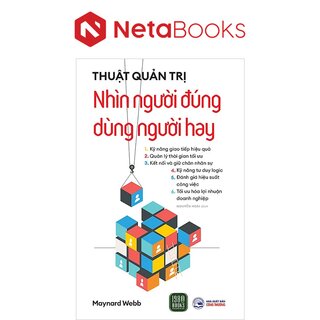 Thuật Quản Trị - Nhìn Người Đúng, Dùng Người Hay