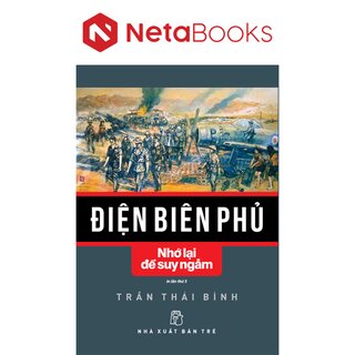 Điện Biên Phủ - Nhớ Lại Để Suy Ngẫm