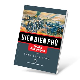 Điện Biên Phủ - Nhớ Lại Để Suy Ngẫm