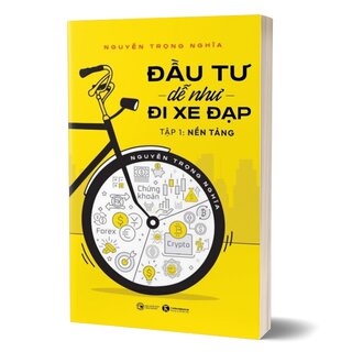 Đầu Tư Dễ Như Đi Xe Đạp - Tập 1: Nền Tảng