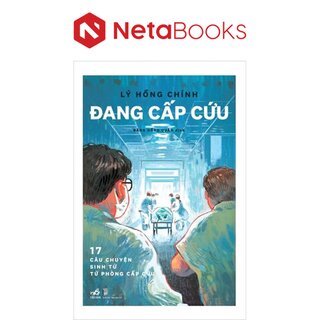 Đang Cấp Cứu - 17 Câu Chuyện Sinh Tử Từ Phòng Cấp Cứu
