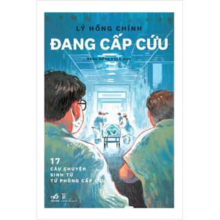 Đang Cấp Cứu - 17 Câu Chuyện Sinh Tử Từ Phòng Cấp Cứu