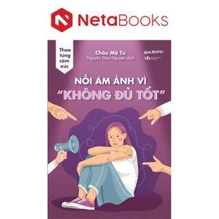 Thao Túng Cảm Xúc - Nỗi Ám Ảnh Vì Không Đủ Tốt