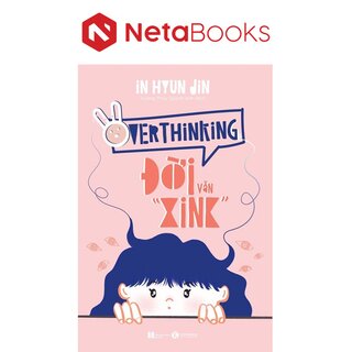 Overthinking - Đời Vẫn “Xink”