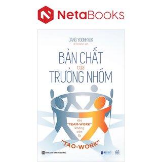 Bản Chất Của Trưởng Nhóm - Khi Team-Work Không Còn Là Tao-Work