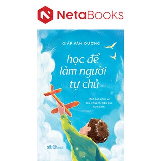 Học Để Làm Người Tự Chủ - Một Góc Nhìn Về Câu Chuyện Giáo Dục Hiện Thời