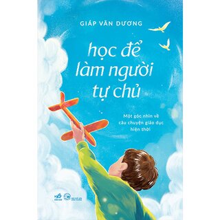 Học Để Làm Người Tự Chủ - Một Góc Nhìn Về Câu Chuyện Giáo Dục Hiện Thời