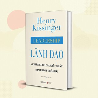 Lãnh Đạo - 6 Chiến Lược Gia Kiệt Xuất Định Hình Thế Giới (Bìa Cứng)