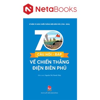 Kỉ Niệm 70 Năm Chiến Thắng Điện Biên Phủ - 70 Câu Hỏi-Đáp Về Chiến Thắng Điện Biên Phủ