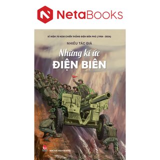 Kỉ Niệm 70 Năm Chiến Thắng Điện Biên Phủ - Những Kí Ức Điện Biên