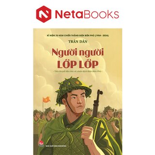 Kỉ Niệm 70 Năm Chiến Thắng Điện Biên Phủ - Người Người Lớp Lớp