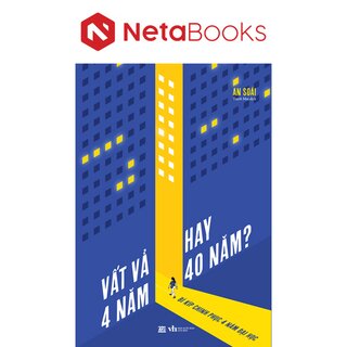 Vất Vả 4 Năm Hay 40 Năm? - Bí Kíp Chinh Phục 4 Năm Đại Học