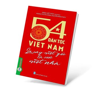 54 Dân Tộc Việt Nam Là Cây Một Gốc Là Con Một Nhà