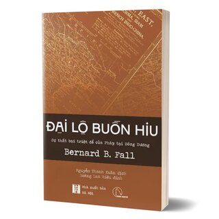 Đại Lộ Buồn Hiu - Sự Thất Bại Triệt Để Của Pháp Tại Đông Dương