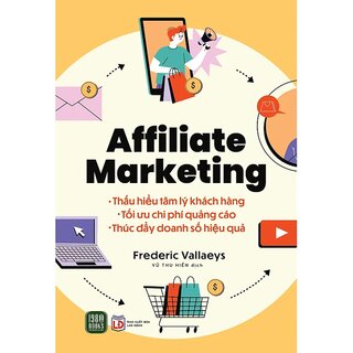 Affiliate Marketing - Thấu hiểu tâm lý khách hàng - Tối ưu chi phí quảng cáo - Thúc đẩy doanh số bán hàng