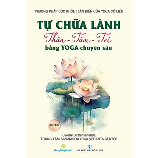 Tự Chữa Lành Thân - Tâm - Trí Bằng Yoga Chuyên Sâu - Quyển 1