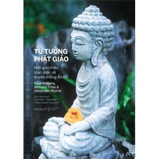Tư Tưởng Phật Giáo - Một Giới Thiệu Toàn Diện Về Truyền Thống Ấn Độ