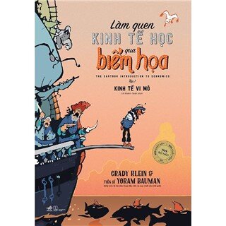 Làm Quen Kinh Tế Học Qua Biếm Họa (Tập 1) - Kinh Tế Vi Mô