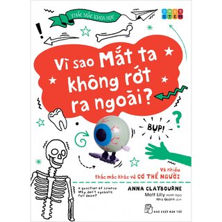 Vì Sao Mắt Ta Không Rớt Ra Ngoài? Và Nhiều Thắc Mắc Khác Về Cơ Thể Người