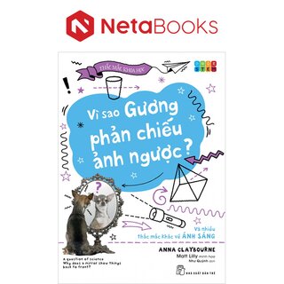 Vì Sao Gương Phản Chiếu Ảnh Ngược? Và Nhiều Thắc Mắc Khác Về Ánh Sáng