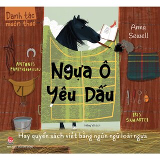 Danh Tác Muôn Thuở - Ngựa Ô Yêu Dấu Hay Quyển Sách Viết Bằng Ngôn Ngữ Loài Ngựa