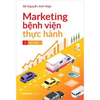 Marketing Bệnh Viện Thực Hành 3: Bứt Phá