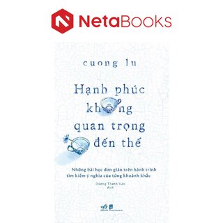 Hạnh Phúc Không Quan Trọng Đến Thế