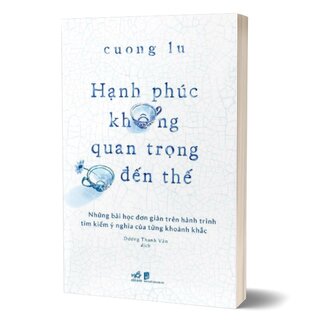 Hạnh Phúc Không Quan Trọng Đến Thế