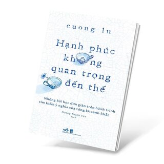 Hạnh Phúc Không Quan Trọng Đến Thế