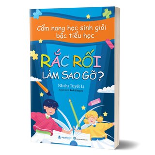 Cẩm Nang Học Sinh Giỏi Bậc Tiểu Học - Rắc Rối Làm Sao Gỡ?
