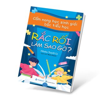 Cẩm Nang Học Sinh Giỏi Bậc Tiểu Học - Rắc Rối Làm Sao Gỡ?