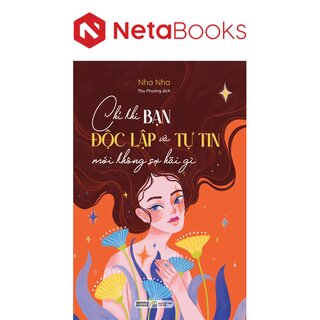 Chỉ Khi Bạn Độc Lập Và Tự Tin Mới Không Sợ Hãi Gì