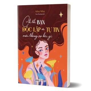 Chỉ Khi Bạn Độc Lập Và Tự Tin Mới Không Sợ Hãi Gì