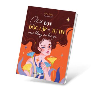 Chỉ Khi Bạn Độc Lập Và Tự Tin Mới Không Sợ Hãi Gì