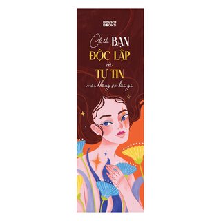 Chỉ Khi Bạn Độc Lập Và Tự Tin Mới Không Sợ Hãi Gì