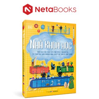 Nhà Khoa Học - Những Câu Chuyện Truyền Cảm Hứng Từ Những Nhà Khoa Học Lỗi Lạc Nhất Thế Giới (Bìa Cứng)