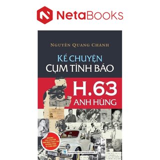 Kể Chuyện Cụm Tình Báo H.63 Anh Hùng