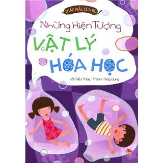 Thắc Mắc Của Bé - Những Hiện Tượng Vật Lí, Hóa Học