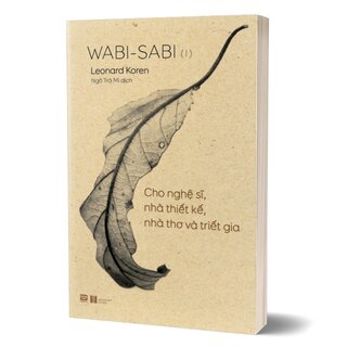 Wabi-Sabi (I) - Cho Nghệ Sĩ, Nhà Thiết Kế, Nhà Thơ Và Triết Gia
