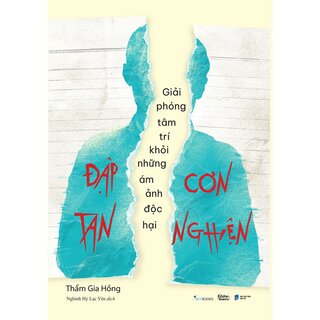 Đập Tan Cơn Nghiện - Giải Phóng Tâm Trí Khỏi Những Ám Ảnh Độc Hại