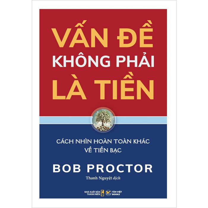 Vấn Đề Không Phải Là Tiền - Cách Nhìn Hoàn Toàn Khác Về Tiền Bạc
