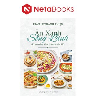 Ăn Xanh Sống Lành - 33 Món Chay Thực Dưỡng Thuần Việt