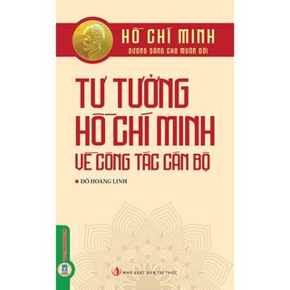 Tư Tưởng Hồ Chí Minh Về Công Tác Cán Bộ