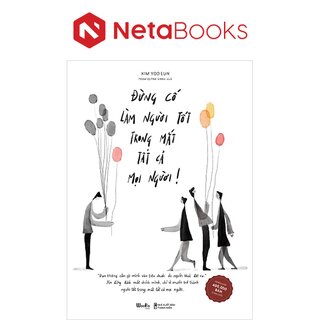Đừng Cố Làm Người Tốt Trong Mắt Tất Cả Mọi Người