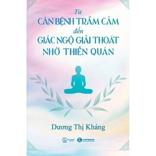 Từ Căn Bệnh Trầm Cảm Đến Giác Ngộ Giải Thoát Nhờ Thiền Quán