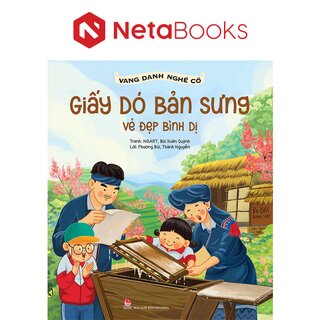 Vang Danh Nghề Cổ - Giấy Dó Bản Sưng - Vẻ Đẹp Bình Dị