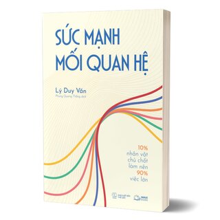 Sức Mạnh Mối Quan Hệ - 10% Nhân Vật Chủ Chốt Làm Nên 90% Việc Lớn